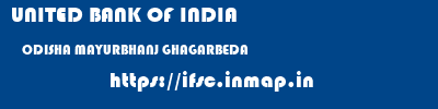 UNITED BANK OF INDIA  ODISHA MAYURBHANJ GHAGARBEDA   ifsc code